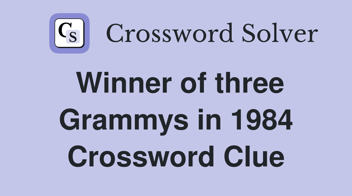 Winner of three Grammys in 1984 Crossword Clue Answers Crossword Solver